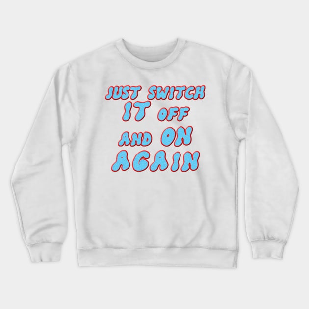Just switch it off and on again Crewneck Sweatshirt by JnS Merch Store
